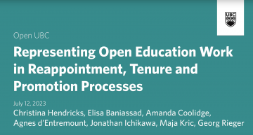 Title image of the panel which states the following: Open UBC: Representing Open Education Work in Reappointment, Tenure, and Promotions Processes. July 12, 2023. Christina Hendricks,Elisa Baniassad, Amanda Coolidge, Agnes d’Entremount, Jonathan Ichikawa, Maja Krzic, Georg Rieger,